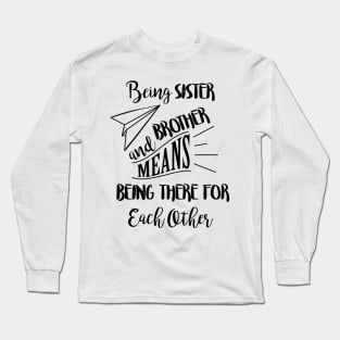 Being sister and brother means being there for each other Long Sleeve T-Shirt